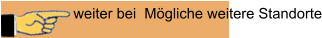 weiter bei  Mögliche weitere Standorte