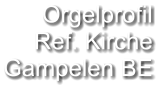 Orgelprofil  Ref. Kirche Gampelen BE