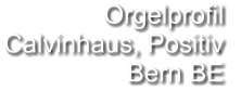 Orgelprofil  Calvinhaus, Positiv Bern BE