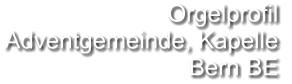 Orgelprofil  Adventgemeinde, Kapelle Bern BE