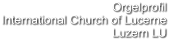 Orgelprofil  International Church of Lucerne Luzern LU