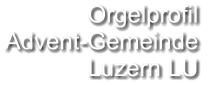 Orgelprofil  Advent-Gemeinde  Luzern LU