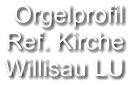 Orgelprofil  Ref. Kirche Willisau LU