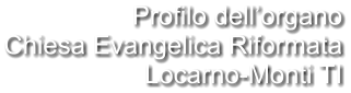 Profilo dell’organo Chiesa Evangelica Riformata Locarno-Monti TI
