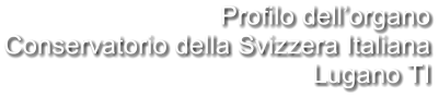 Profilo dell’organo Conservatorio della Svizzera Italiana Lugano TI