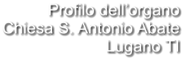 Profilo dell’organo Chiesa S. Antonio Abate Lugano TI