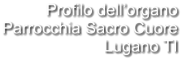 Profilo dell’organo Parrocchia Sacro Cuore Lugano TI