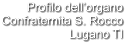 Profilo dell’organo Confraternita S. Rocco Lugano TI
