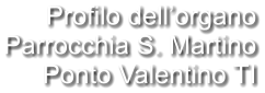 Profilo dell’organo Parrocchia S. Martino Ponto Valentino TI