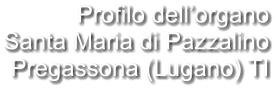 Profilo dell’organo Santa Maria di Pazzalino Pregassona (Lugano) TI