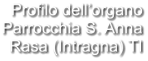 Profilo dell’organo Parrocchia S. Anna Rasa (Intragna) TI