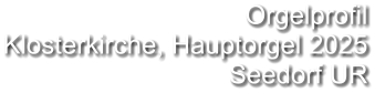 Orgelprofil  Klosterkirche, Hauptorgel 2025  Seedorf UR