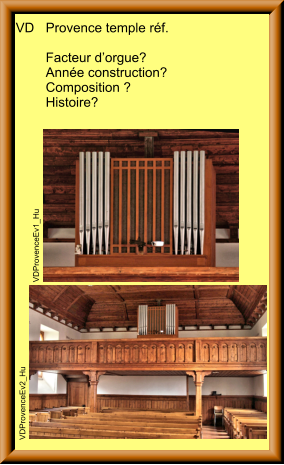 VD	Provence temple réf.  	 	Facteur d’orgue?  	Année construction? 	Composition ?  	Histoire? VDProvenceEv2_Hu VDProvenceEv1_Hu